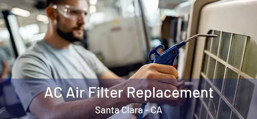 AC Air Filter Replacement Santa Clara - CA