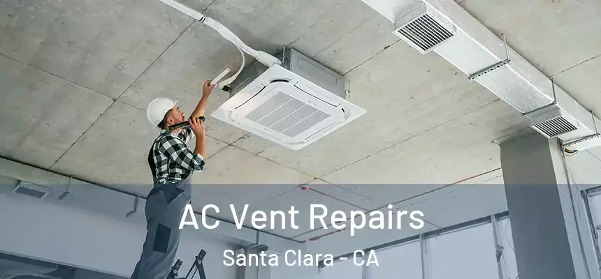 AC Vent Repairs Santa Clara - CA