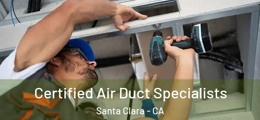 Certified Air Duct Specialists Santa Clara - CA