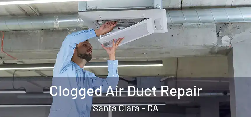 Clogged Air Duct Repair Santa Clara - CA