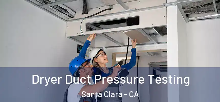 Dryer Duct Pressure Testing Santa Clara - CA