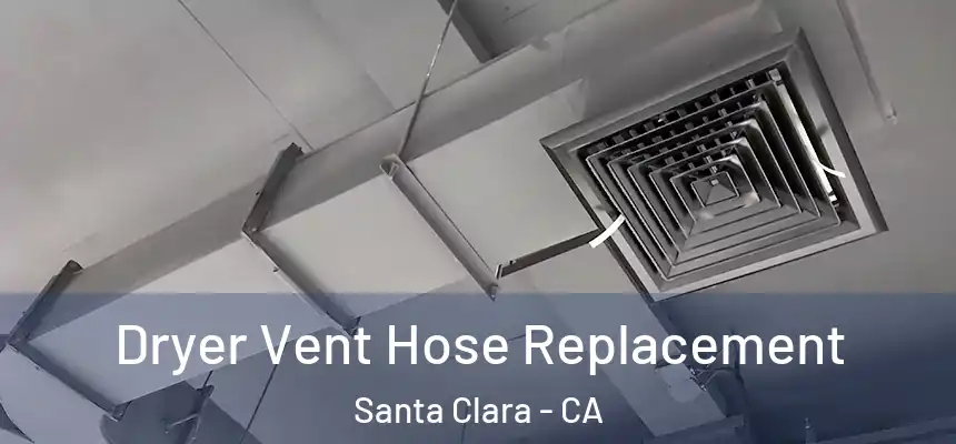 Dryer Vent Hose Replacement Santa Clara - CA