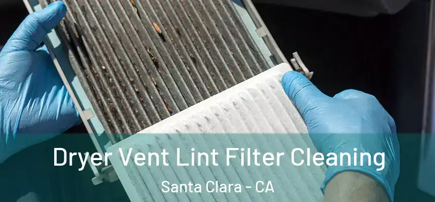 Dryer Vent Lint Filter Cleaning Santa Clara - CA