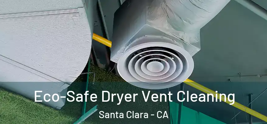  Eco-Safe Dryer Vent Cleaning Santa Clara - CA
