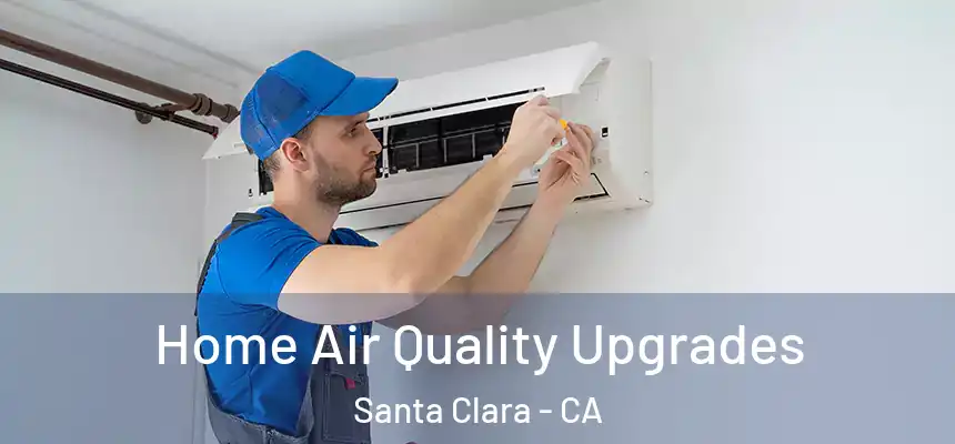  Home Air Quality Upgrades Santa Clara - CA