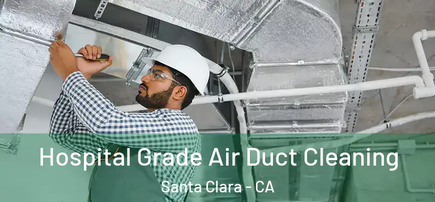  Hospital Grade Air Duct Cleaning Santa Clara - CA