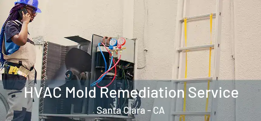  HVAC Mold Remediation Service Santa Clara - CA