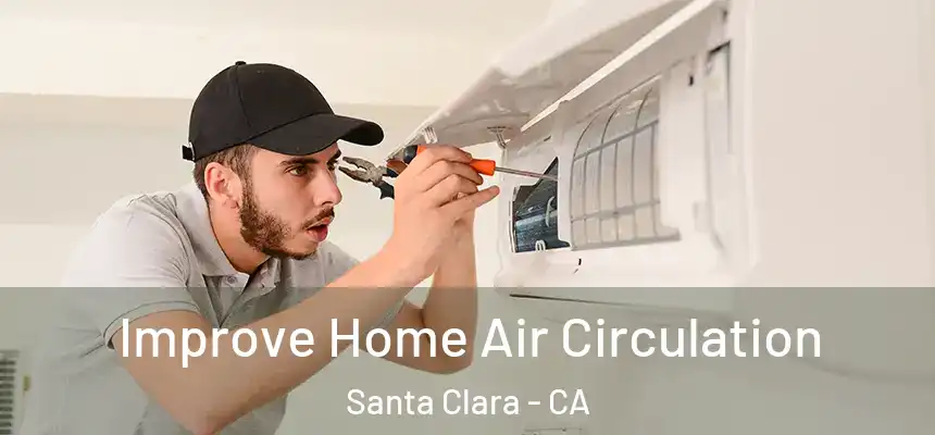 Improve Home Air Circulation Santa Clara - CA