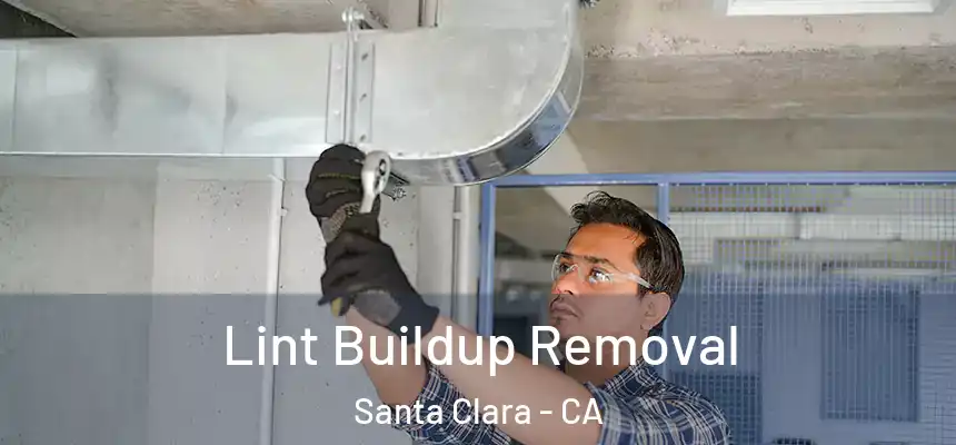 Lint Buildup Removal Santa Clara - CA