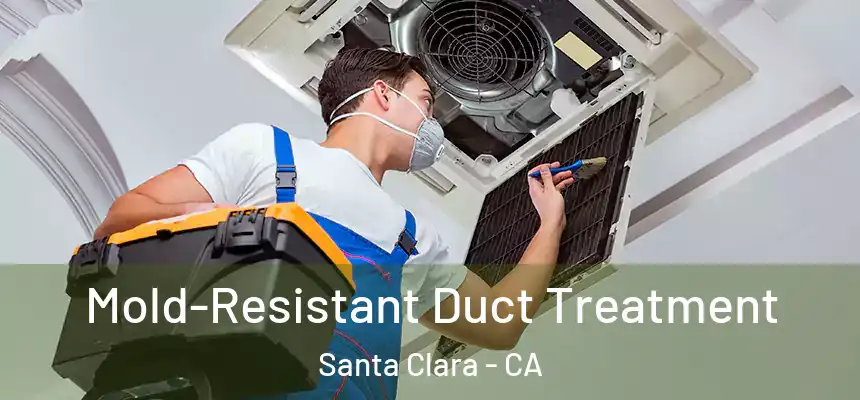  Mold-Resistant Duct Treatment Santa Clara - CA