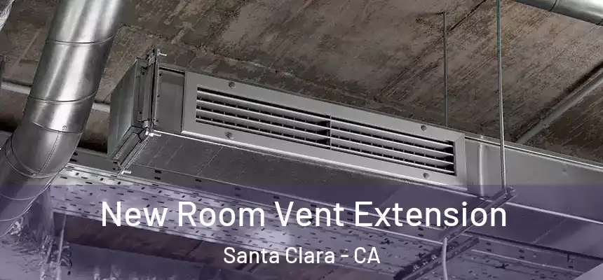 New Room Vent Extension Santa Clara - CA
