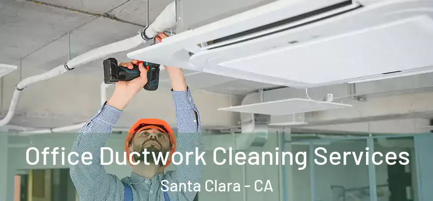  Office Ductwork Cleaning Services Santa Clara - CA