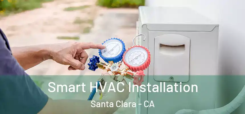  Smart HVAC Installation Santa Clara - CA