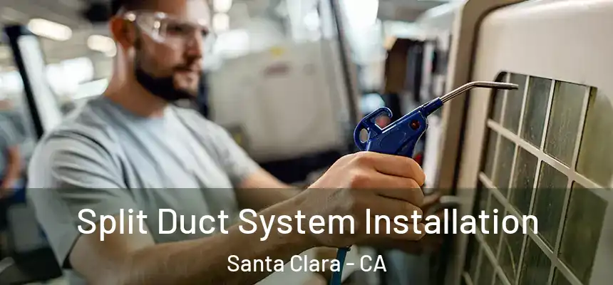Split Duct System Installation Santa Clara - CA
